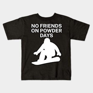 No Friends on Powder days Kids T-Shirt